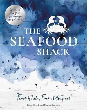 The Seafood Shack: Food & Tales from Ullapool by Kirsty Scobie and Fenella Renwick